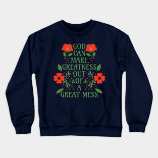 God Can Make Greatness Out of a Great Mess Crewneck Sweatshirt